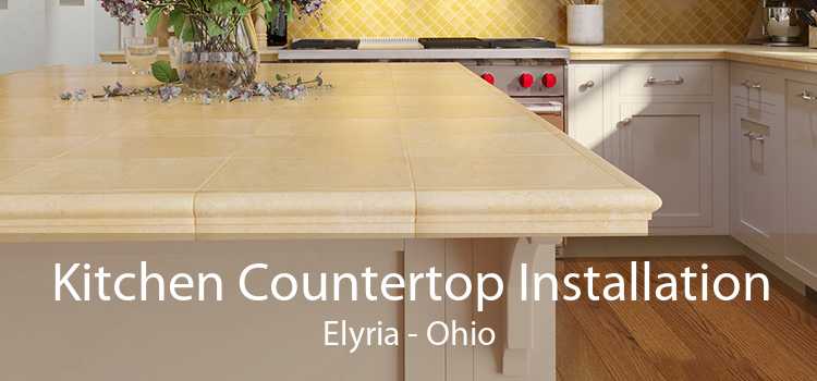 Kitchen Countertop Installation Elyria - Ohio
