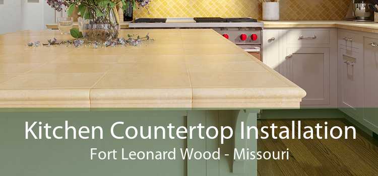 Kitchen Countertop Installation Fort Leonard Wood - Missouri