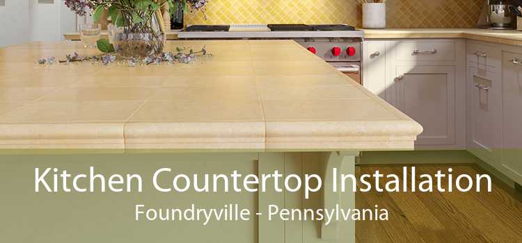 Kitchen Countertop Installation Foundryville - Pennsylvania