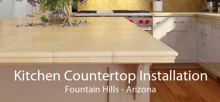 Kitchen Countertop Installation Fountain Hills - Arizona
