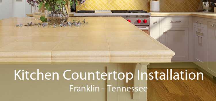 Kitchen Countertop Installation Franklin - Tennessee