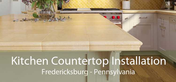 Kitchen Countertop Installation Fredericksburg - Pennsylvania