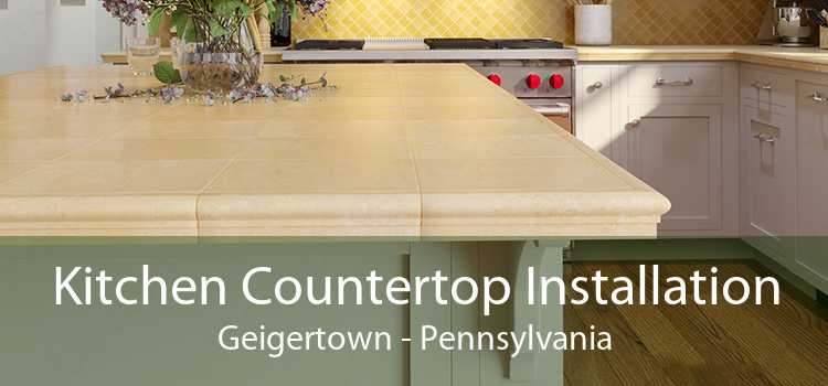 Kitchen Countertop Installation Geigertown - Pennsylvania