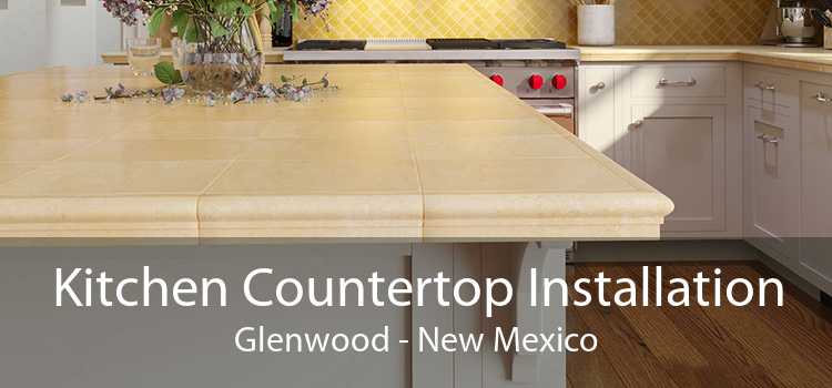 Kitchen Countertop Installation Glenwood - New Mexico