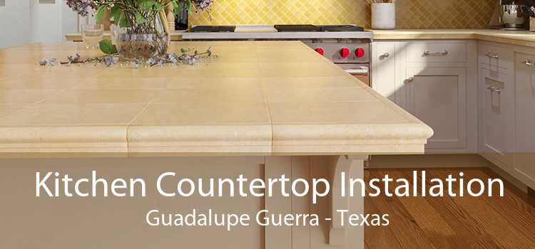 Kitchen Countertop Installation Guadalupe Guerra - Texas
