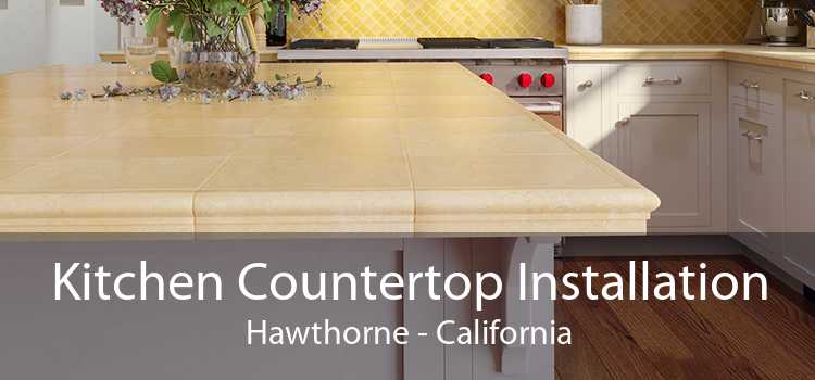 Kitchen Countertop Installation Hawthorne - California