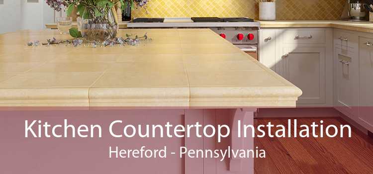 Kitchen Countertop Installation Hereford - Pennsylvania