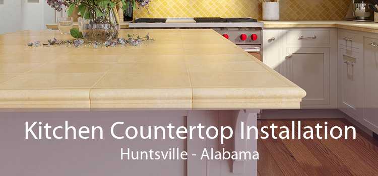 Kitchen Countertop Installation Huntsville - Alabama