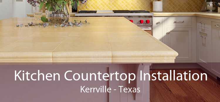 Kitchen Countertop Installation Kerrville - Texas