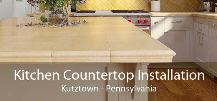 Kitchen Countertop Installation Kutztown - Pennsylvania