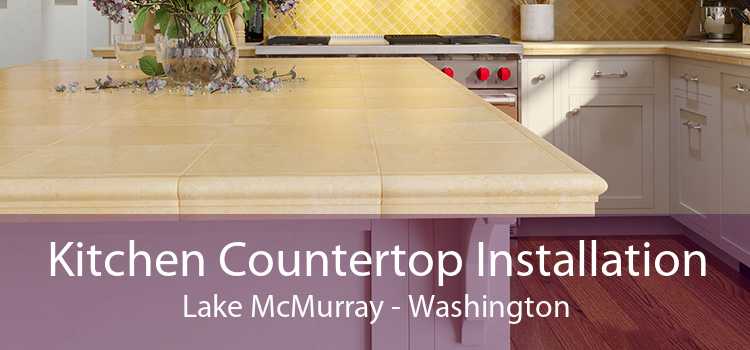 Kitchen Countertop Installation Lake McMurray - Washington