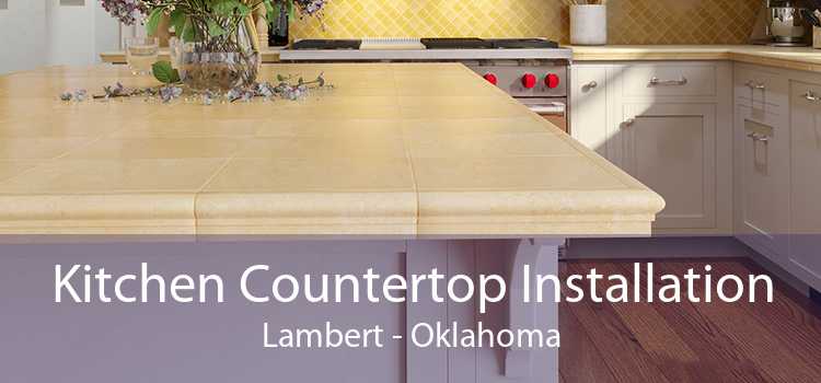 Kitchen Countertop Installation Lambert - Oklahoma
