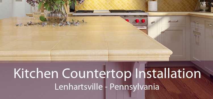 Kitchen Countertop Installation Lenhartsville - Pennsylvania