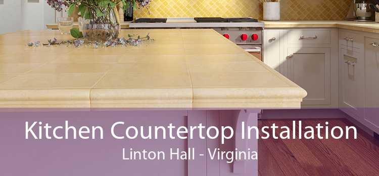Kitchen Countertop Installation Linton Hall - Virginia