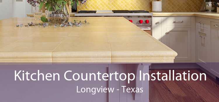 Kitchen Countertop Installation Longview - Texas