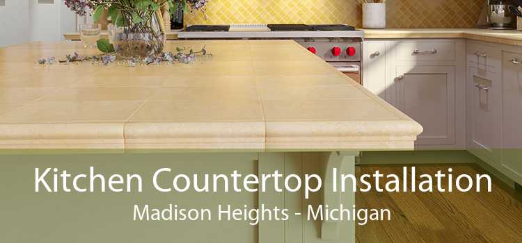 Kitchen Countertop Installation Madison Heights - Michigan