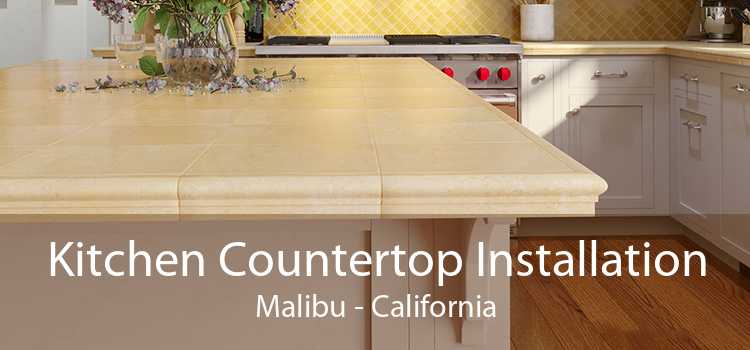 Kitchen Countertop Installation Malibu - California