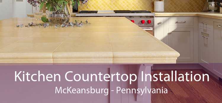 Kitchen Countertop Installation McKeansburg - Pennsylvania