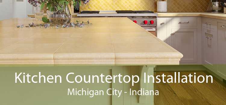Kitchen Countertop Installation Michigan City - Indiana
