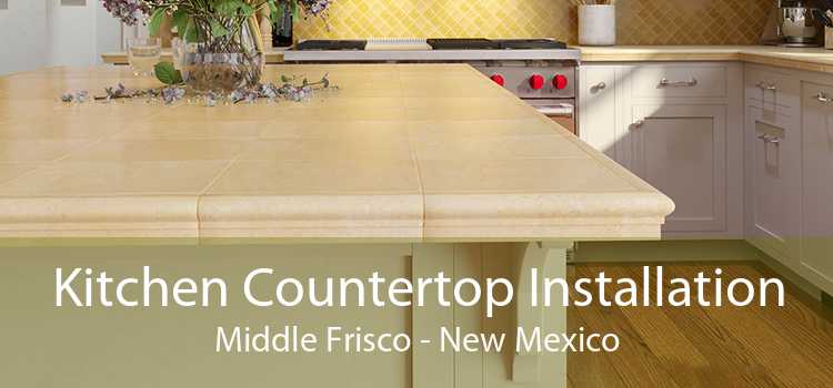 Kitchen Countertop Installation Middle Frisco - New Mexico
