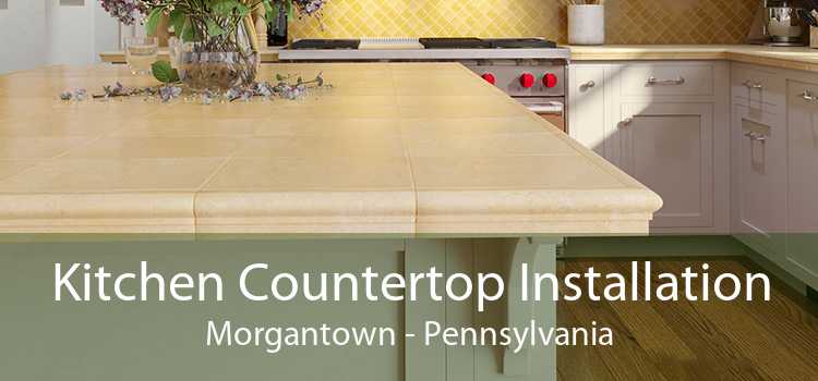 Kitchen Countertop Installation Morgantown - Pennsylvania