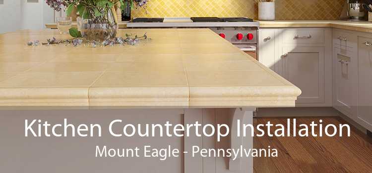 Kitchen Countertop Installation Mount Eagle - Pennsylvania