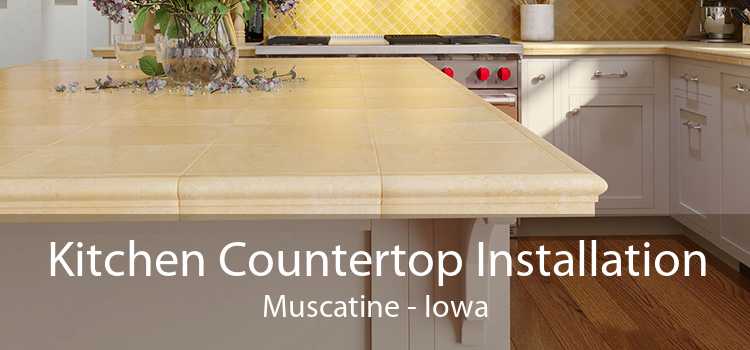 Kitchen Countertop Installation Muscatine - Iowa