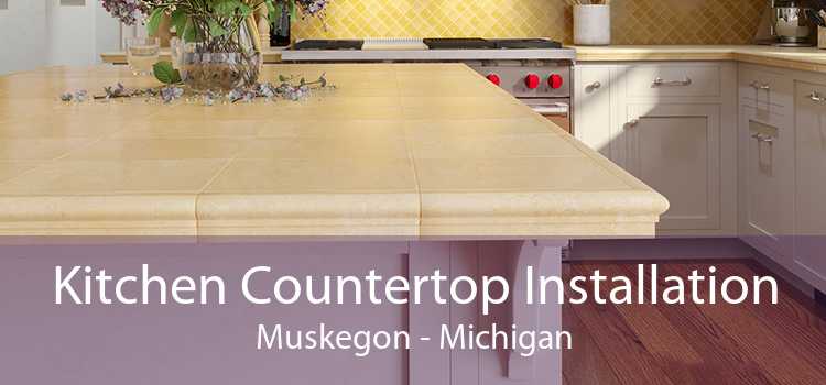 Kitchen Countertop Installation Muskegon - Michigan