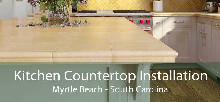 Kitchen Countertop Installation Myrtle Beach - South Carolina