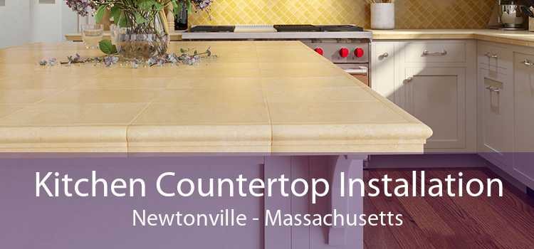Kitchen Countertop Installation Newtonville - Massachusetts