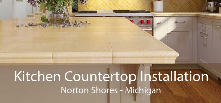 Kitchen Countertop Installation Norton Shores - Michigan