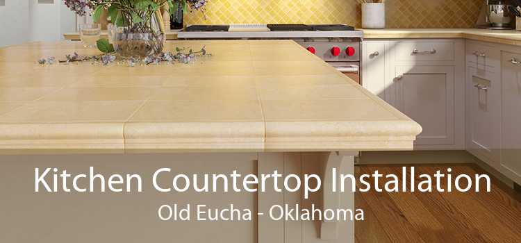 Kitchen Countertop Installation Old Eucha - Oklahoma