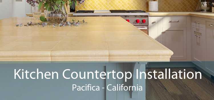 Kitchen Countertop Installation Pacifica - California