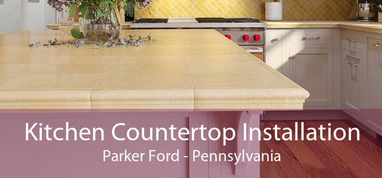 Kitchen Countertop Installation Parker Ford - Pennsylvania