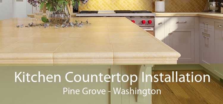 Kitchen Countertop Installation Pine Grove - Washington