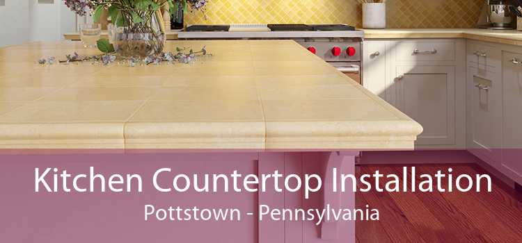 Kitchen Countertop Installation Pottstown - Pennsylvania