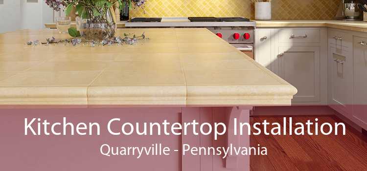 Kitchen Countertop Installation Quarryville - Pennsylvania