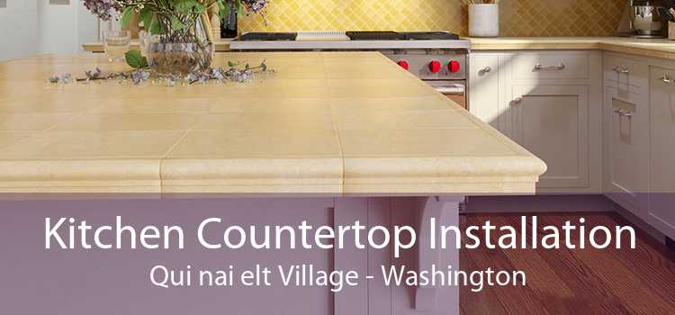 Kitchen Countertop Installation Qui nai elt Village - Washington