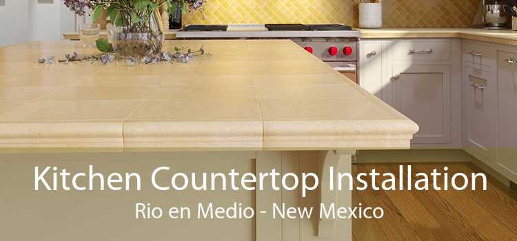 Kitchen Countertop Installation Rio en Medio - New Mexico