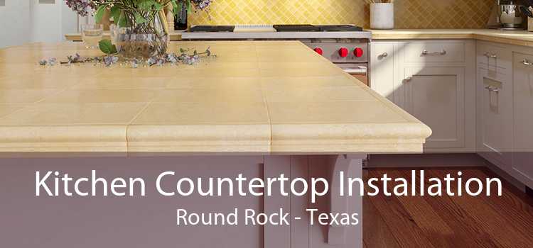 Kitchen Countertop Installation Round Rock - Texas