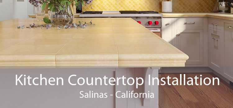 Kitchen Countertop Installation Salinas - California