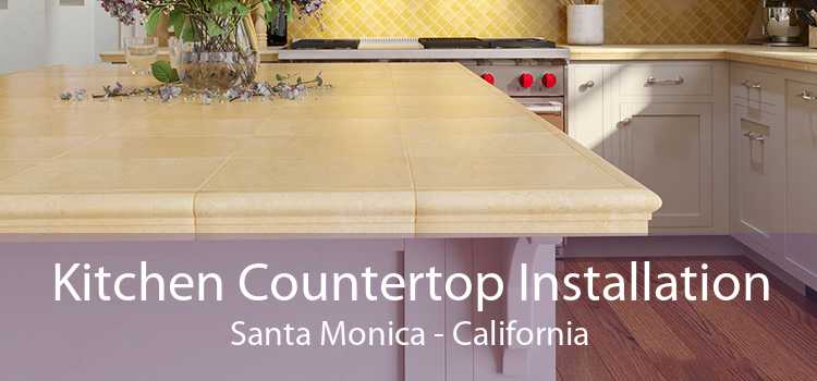 Kitchen Countertop Installation Santa Monica - California