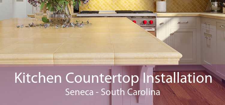 Kitchen Countertop Installation Seneca - South Carolina