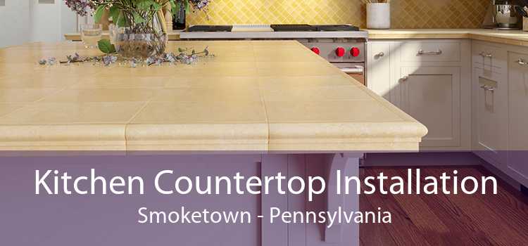 Kitchen Countertop Installation Smoketown - Pennsylvania