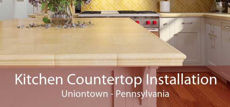 Kitchen Countertop Installation Uniontown - Pennsylvania