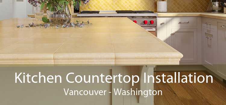 Kitchen Countertop Installation Vancouver - Washington