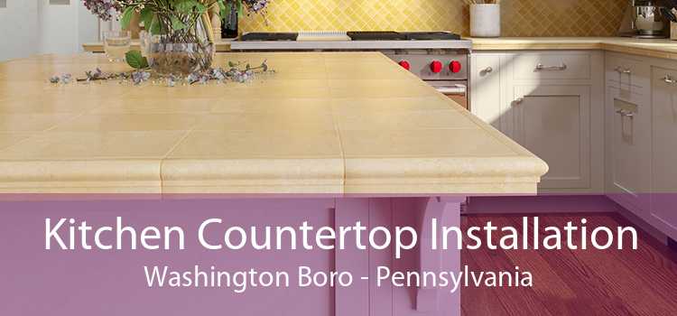 Kitchen Countertop Installation Washington Boro - Pennsylvania