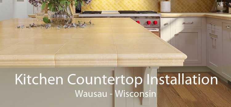 Kitchen Countertop Installation Wausau - Wisconsin