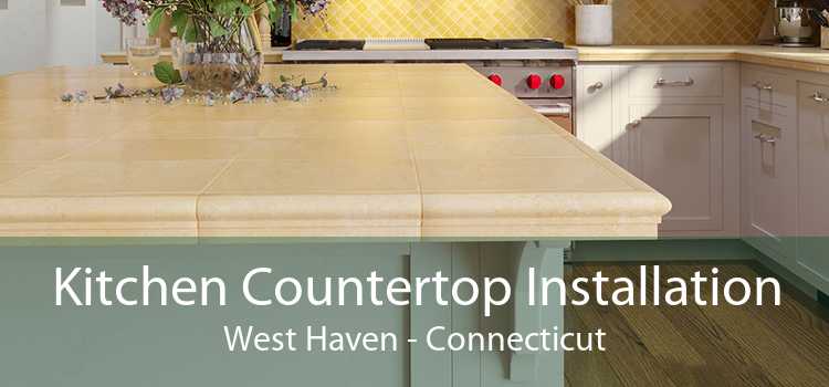 Kitchen Countertop Installation West Haven - Connecticut