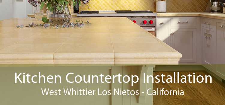 Kitchen Countertop Installation West Whittier Los Nietos - California